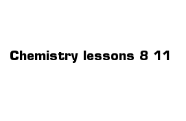 Chemistry lessons 8-11